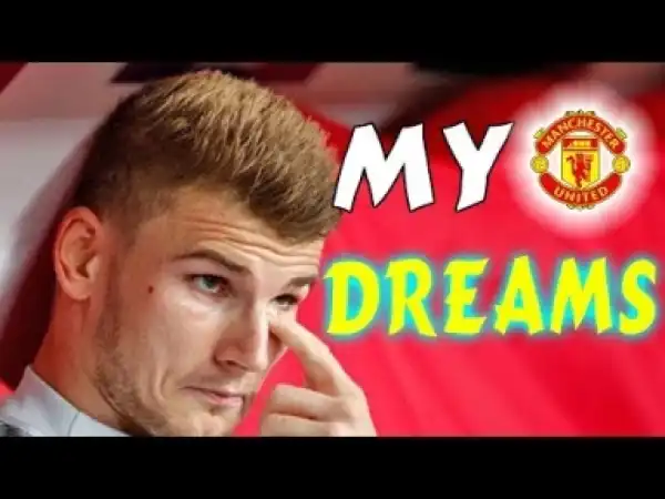 Video: Star Timo Werner Admits He Dreams Playing For Manchester United, Latest Transfer News